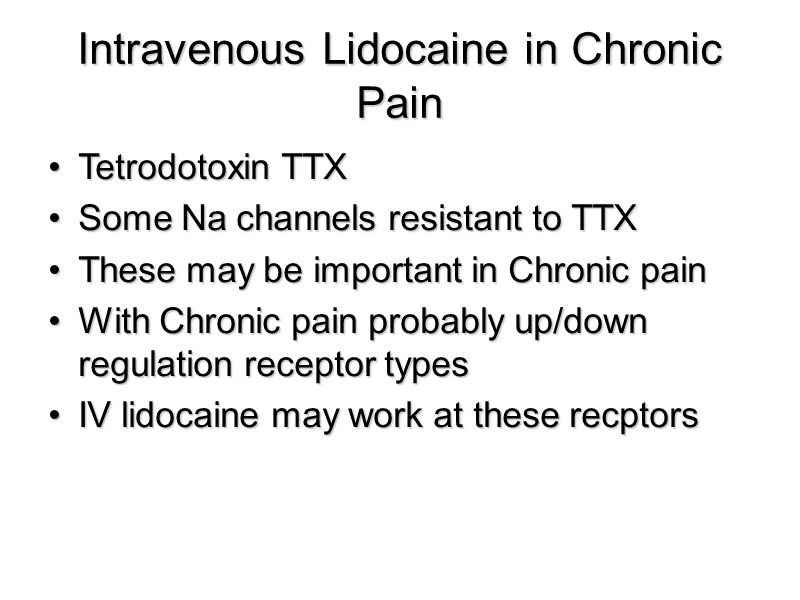 Intravenous Lidocaine in Chronic Pain Tetrodotoxin TTX Some Na channels resistant to TTX These Intravenous Lidocaine in Chronic Pain Tetrodotoxin TTX Some Na channels resistant to TTX These